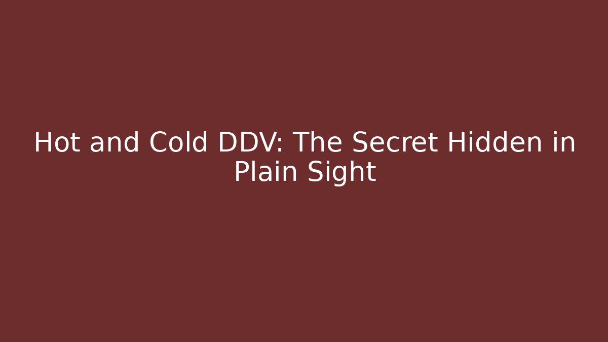 Hot and Cold DDV: The Secret Hidden in Plain Sight