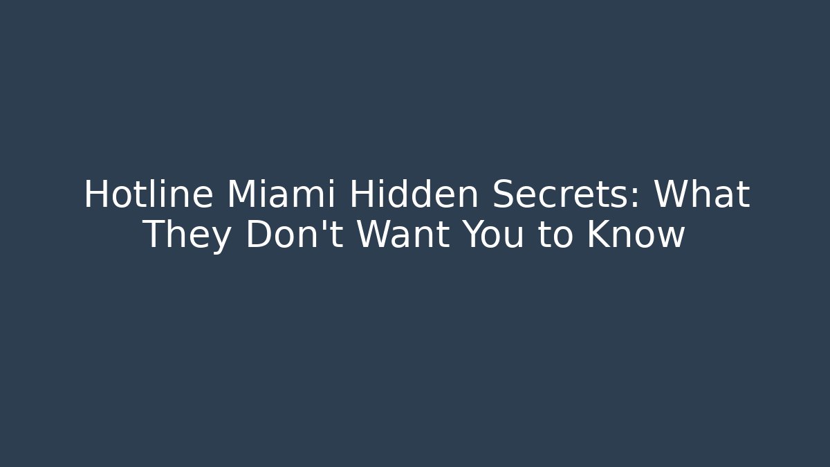 Hotline Miami Hidden Secrets: What They Don't Want You to Know