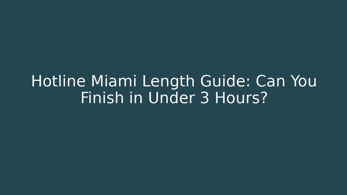 Hotline Miami Length Guide: Can You Finish in Under 3 Hours?