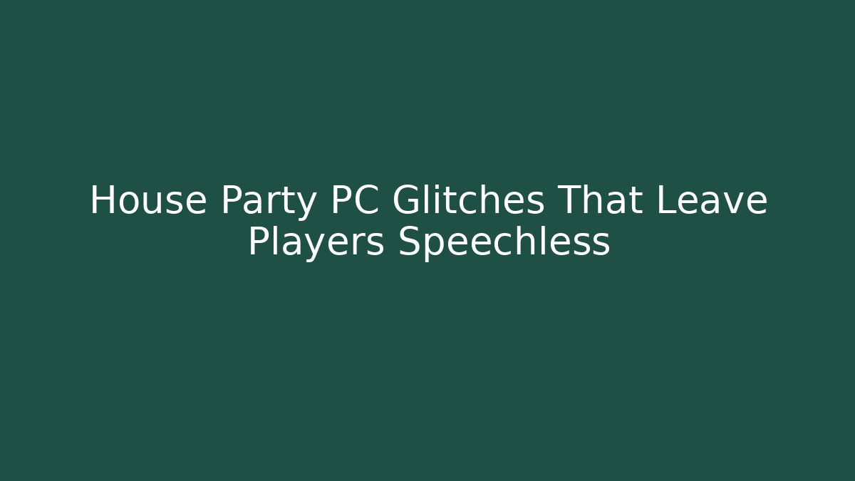 House Party PC Glitches That Leave Players Speechless