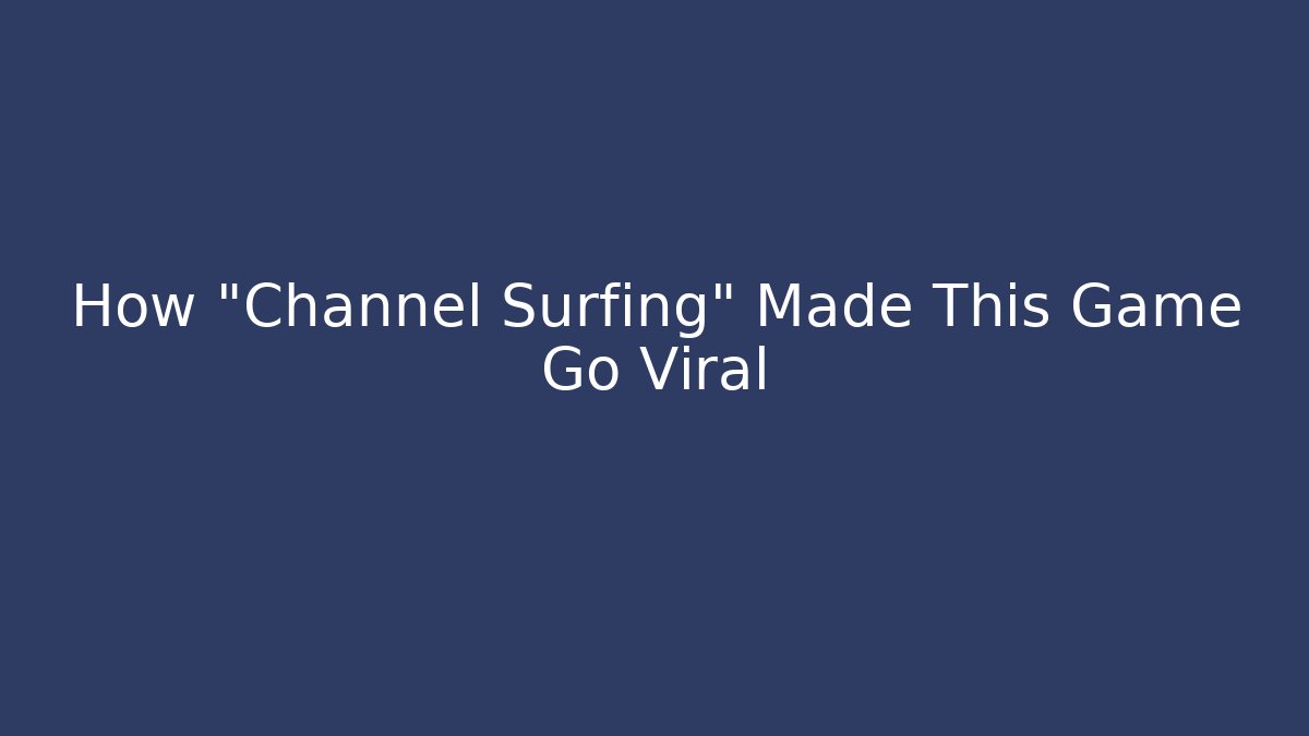 How "Channel Surfing" Made This Game Go Viral
