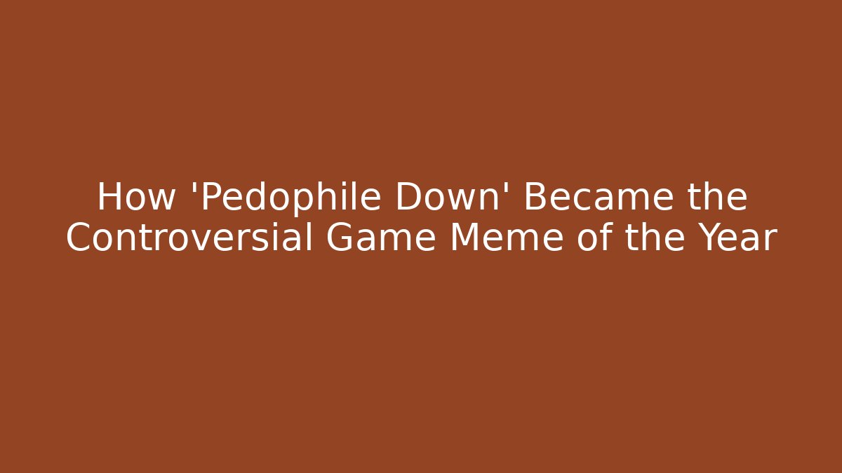How 'Pedophile Down' Became the Controversial Game Meme of the Year