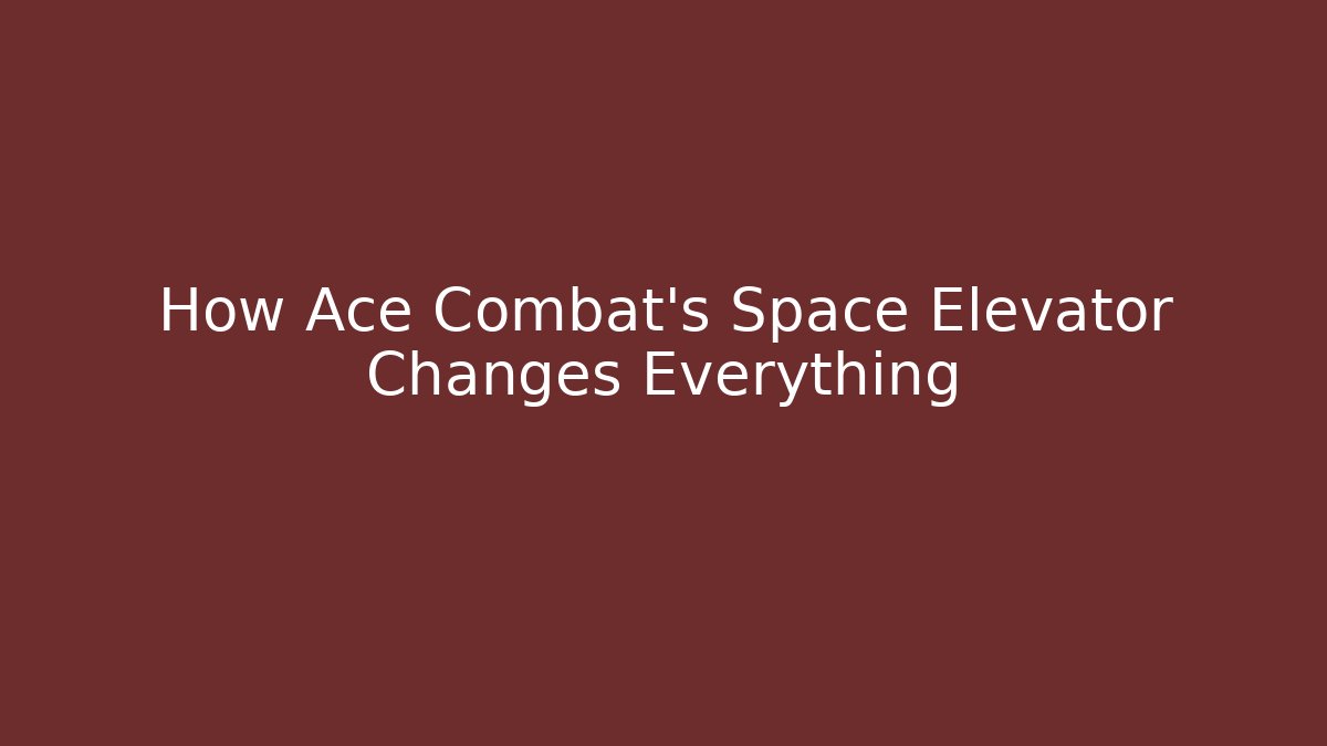 How Ace Combat's Space Elevator Changes Everything