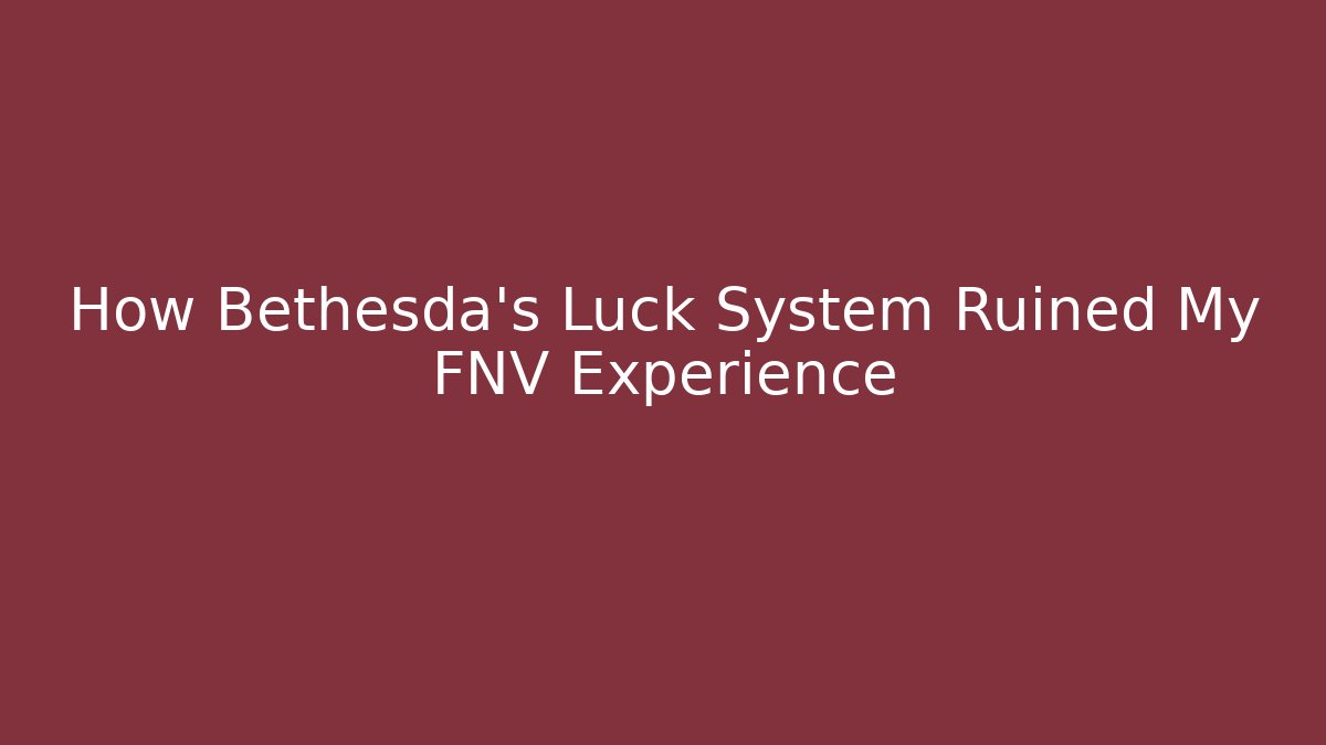 How Bethesda's Luck System Ruined My FNV Experience