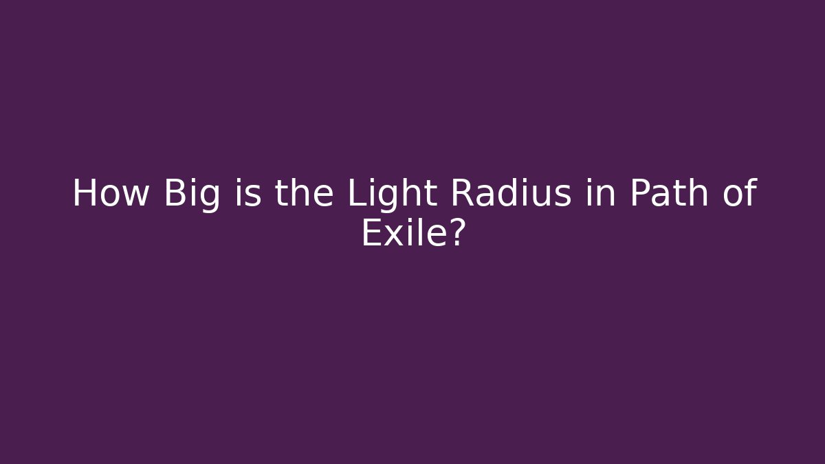 How Big is the Light Radius in Path of Exile?