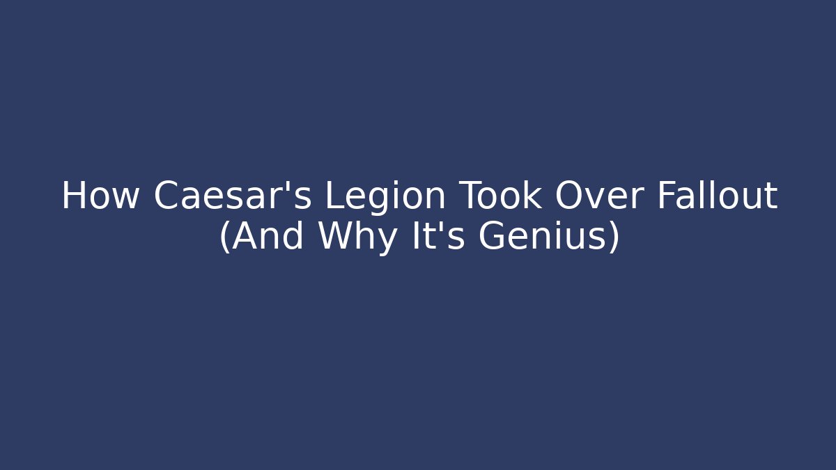 How Caesar's Legion Took Over Fallout (And Why It's Genius)