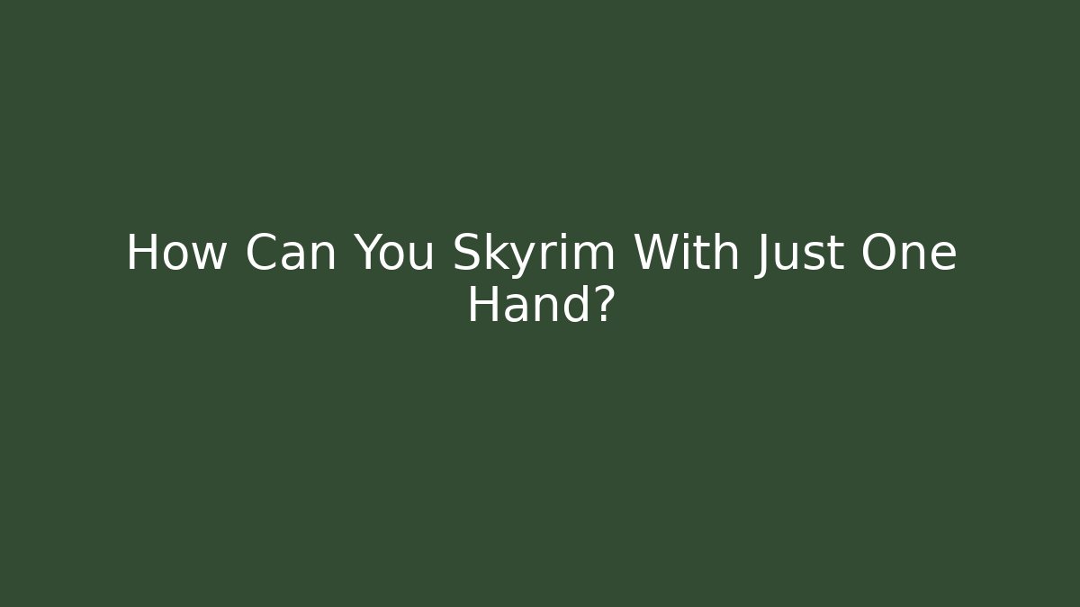 How Can You Skyrim With Just One Hand?