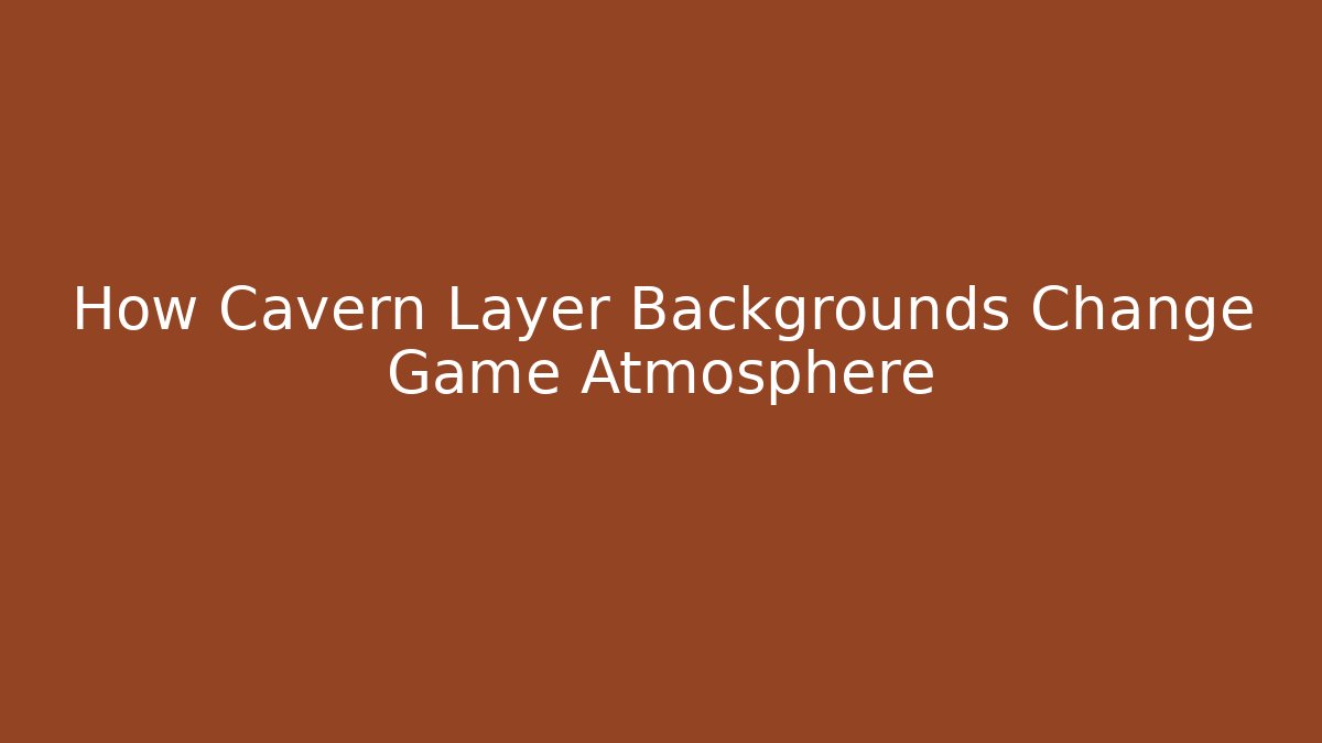 How Cavern Layer Backgrounds Change Game Atmosphere