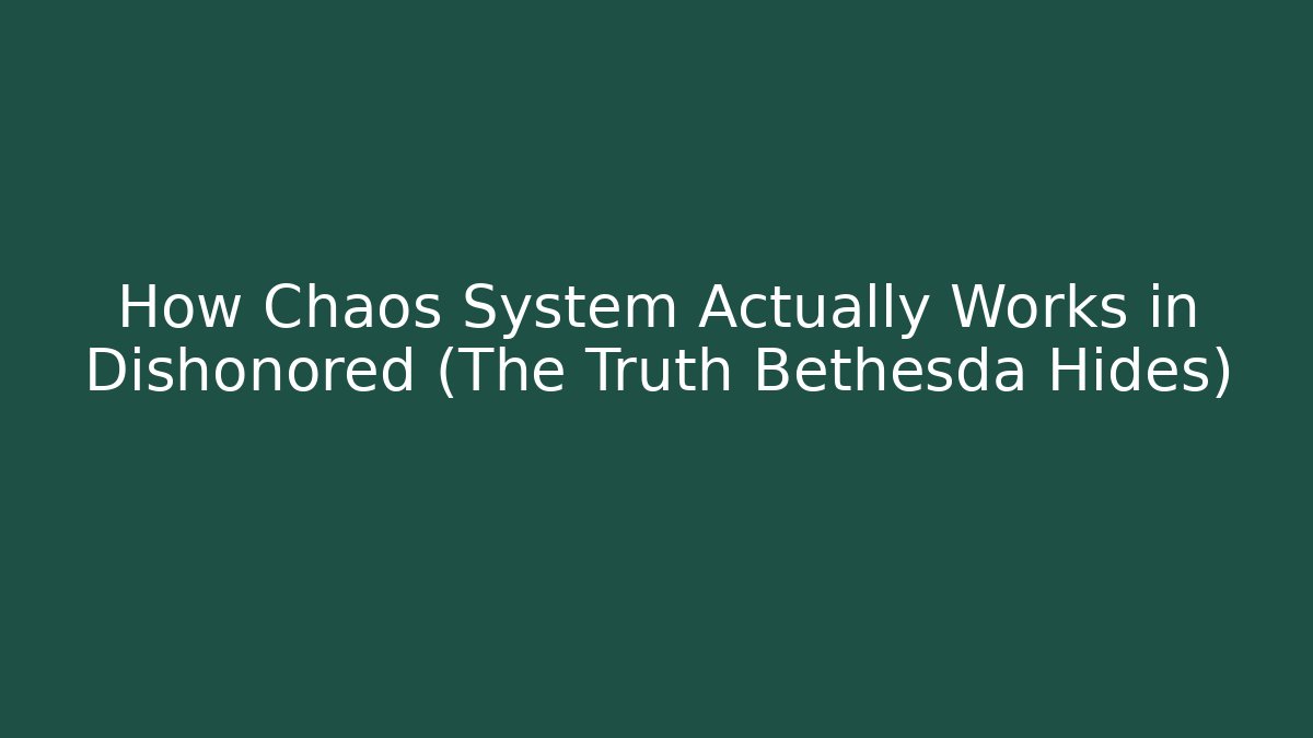 How Chaos System Actually Works in Dishonored (The Truth Bethesda Hides)