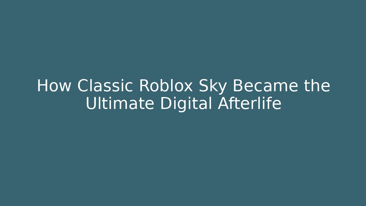 How Classic Roblox Sky Became the Ultimate Digital Afterlife