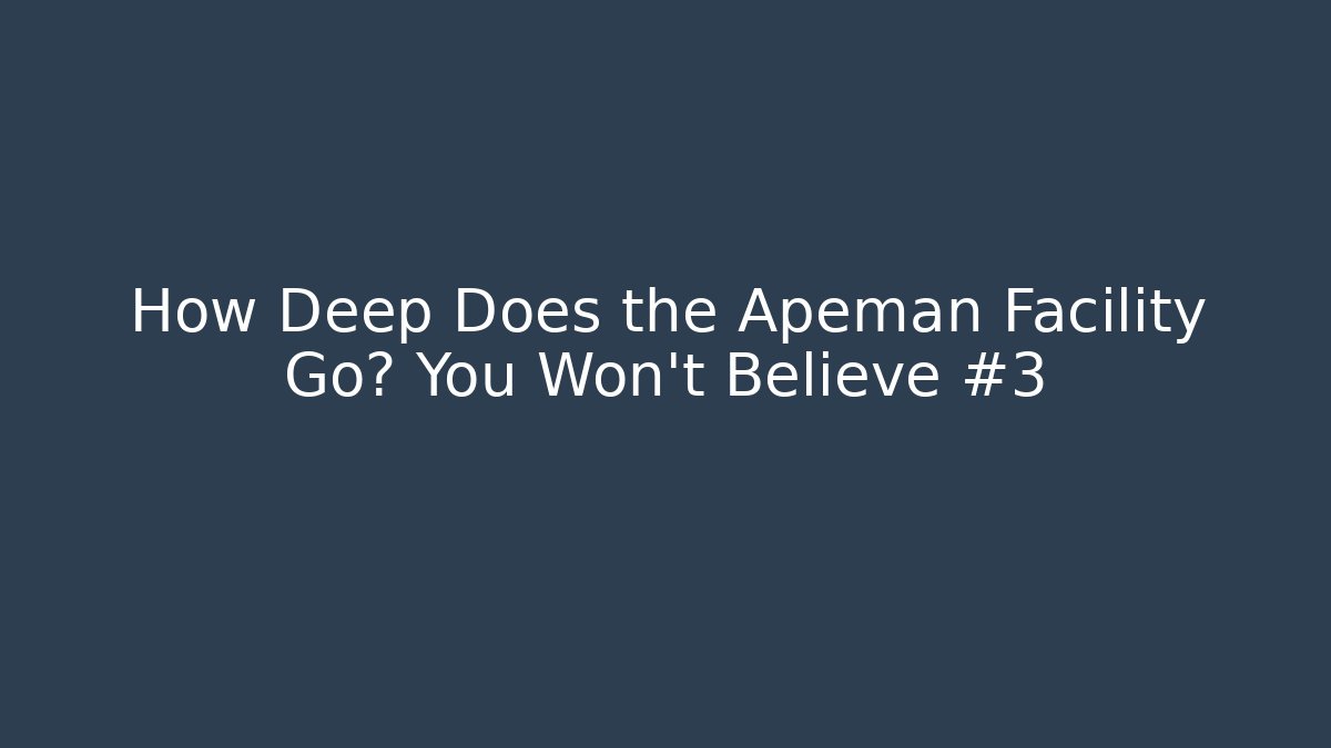 How Deep Does the Apeman Facility Go? You Won't Believe #3