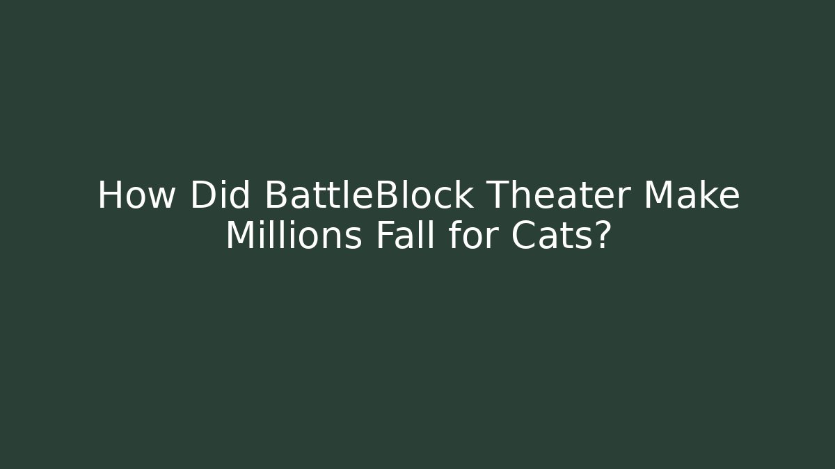 How Did BattleBlock Theater Make Millions Fall for Cats?