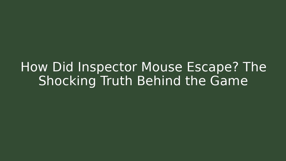 How Did Inspector Mouse Escape? The Shocking Truth Behind the Game