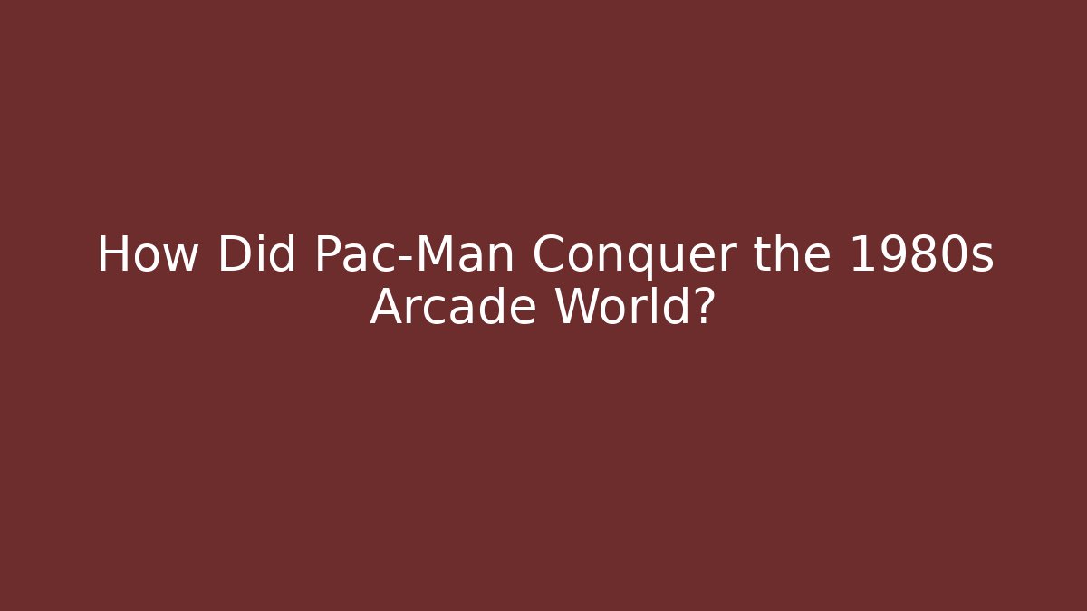 How Did Pac-Man Conquer the 1980s Arcade World? - Boomer Naturals