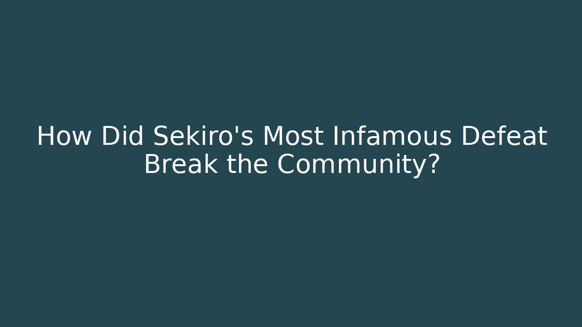 How Did Sekiro's Most Infamous Defeat Break the Community?