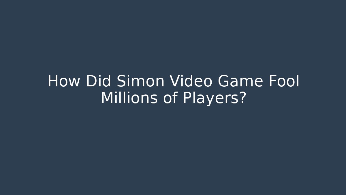 How Did Simon Video Game Fool Millions of Players?
