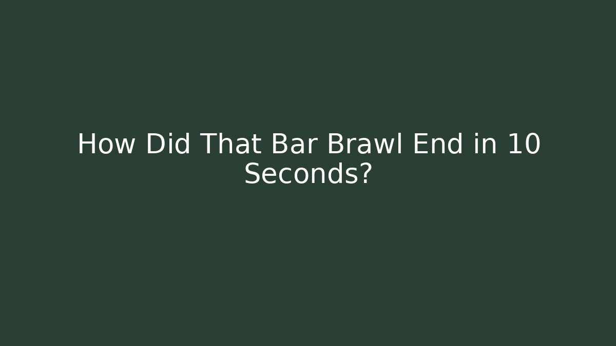 How Did That Bar Brawl End in 10 Seconds?