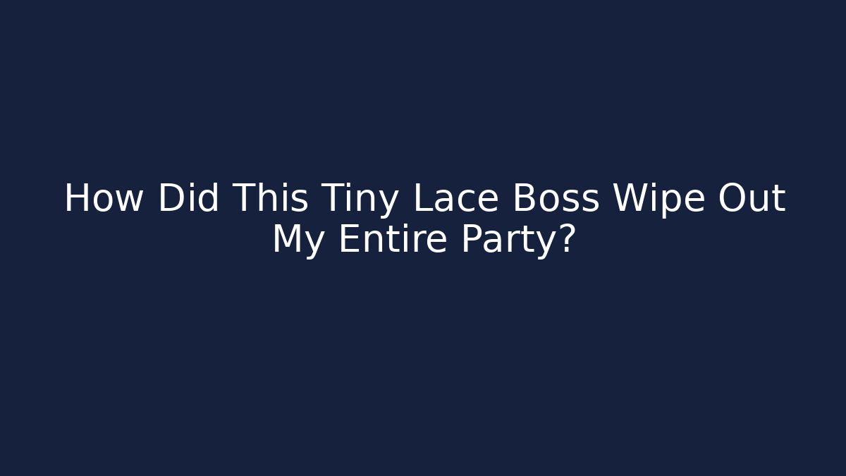 How Did This Tiny Lace Boss Wipe Out My Entire Party? - Boomer Naturals