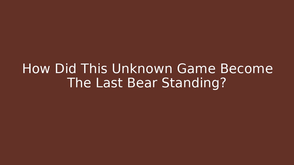 How Did This Unknown Game Become The Last Bear Standing?