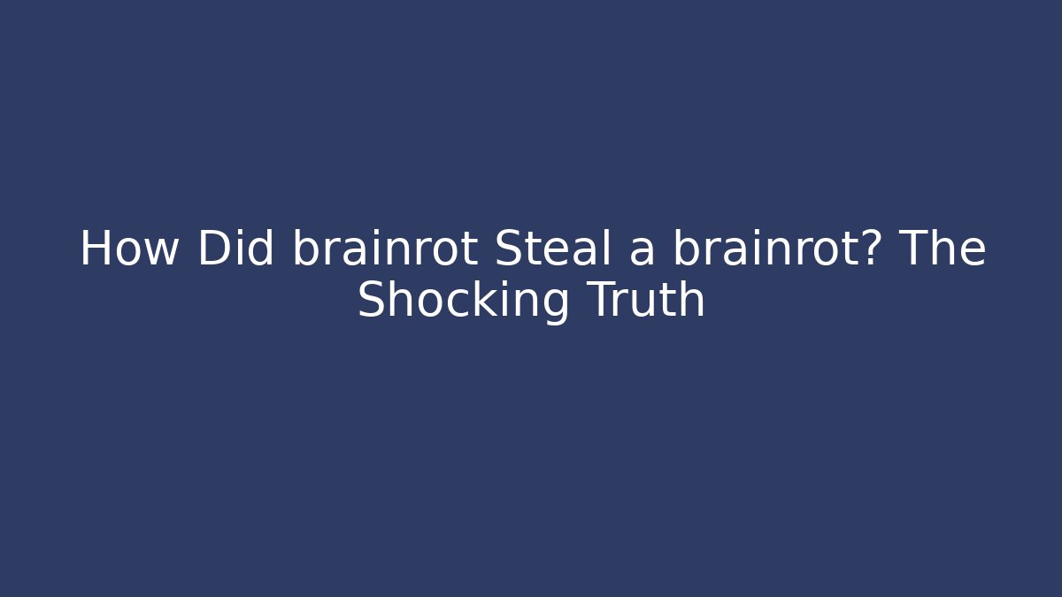 How Did brainrot Steal a brainrot? The Shocking Truth