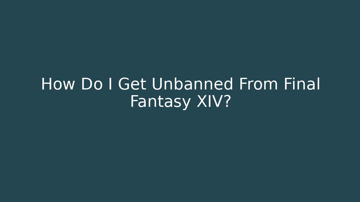 How Do I Get Unbanned From Final Fantasy XIV?