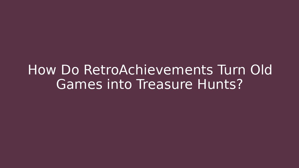How Do RetroAchievements Turn Old Games into Treasure Hunts?