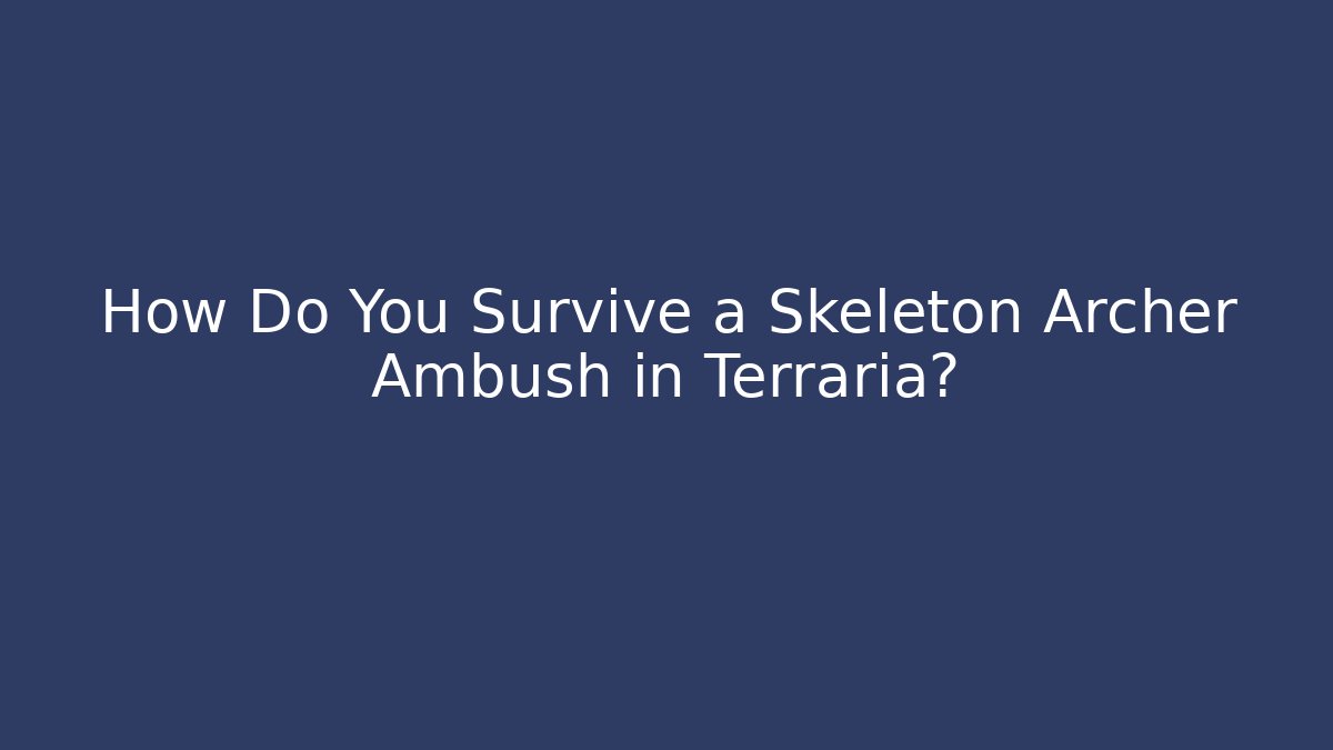 How Do You Survive a Skeleton Archer Ambush in Terraria?