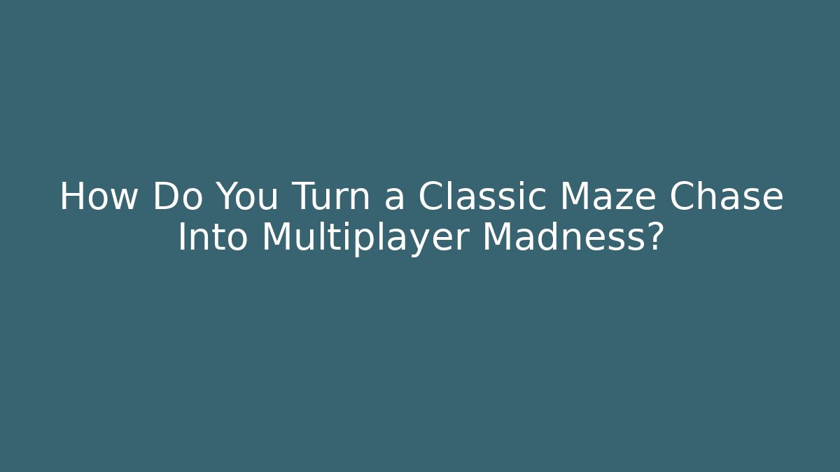 How Do You Turn a Classic Maze Chase Into Multiplayer Madness?
