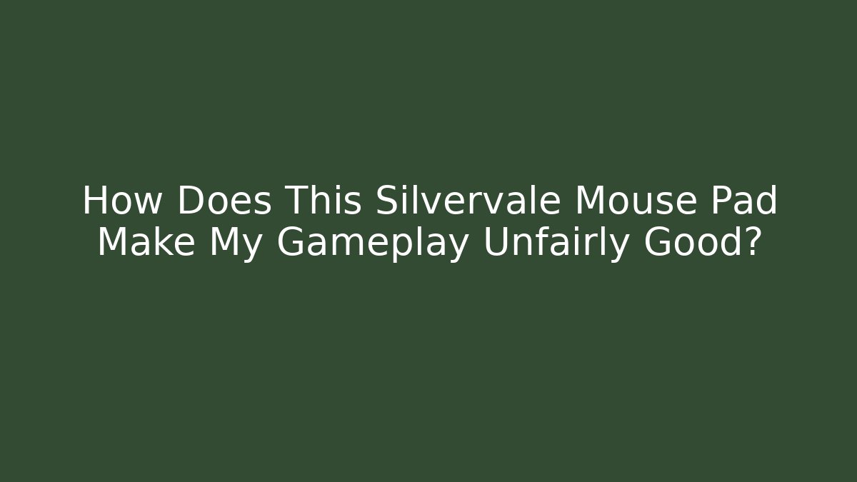 How Does This Silvervale Mouse Pad Make My Gameplay Unfairly Good?