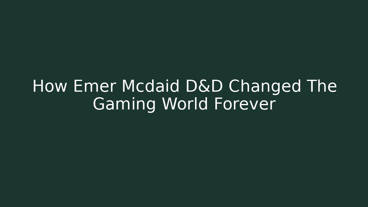 How Emer Mcdaid D&D Changed The Gaming World Forever