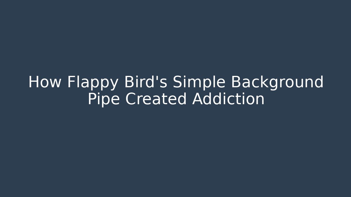 How Flappy Bird's Simple Background Pipe Created Addiction