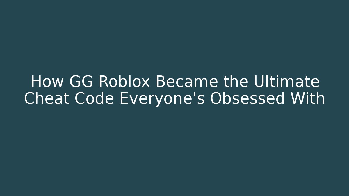 How GG Roblox Became the Ultimate Cheat Code Everyone’s Obsessed With - Boomer Naturals