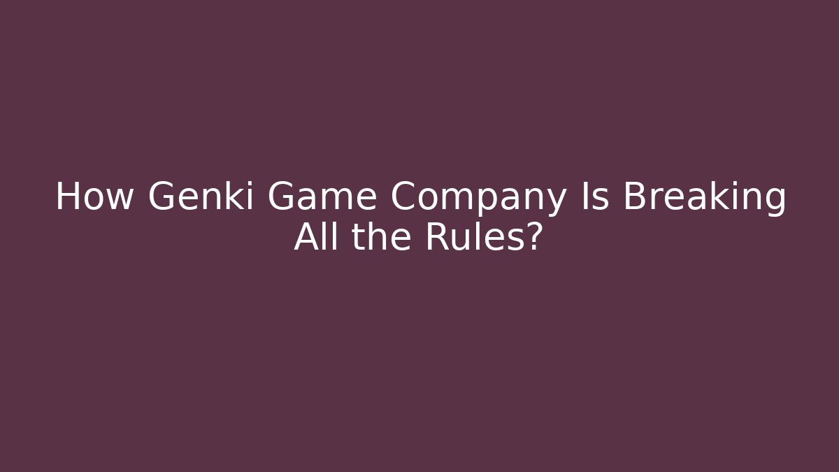 How Genki Game Company Is Breaking All the Rules?
