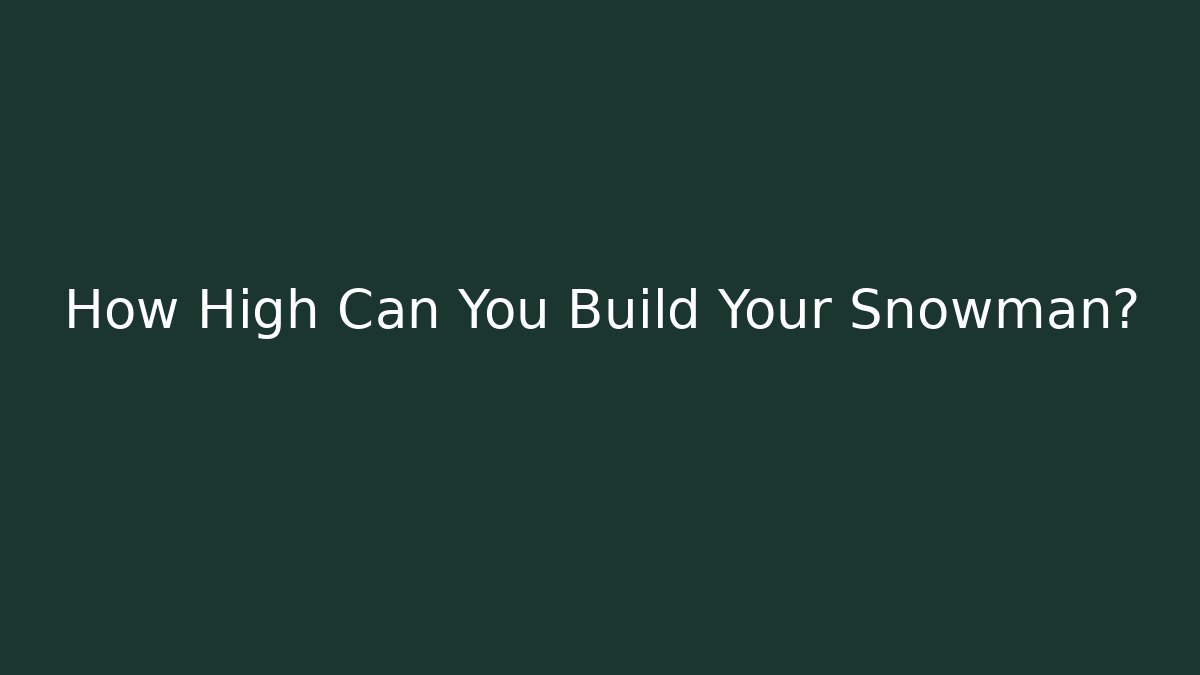 How High Can You Build Your Snowman?