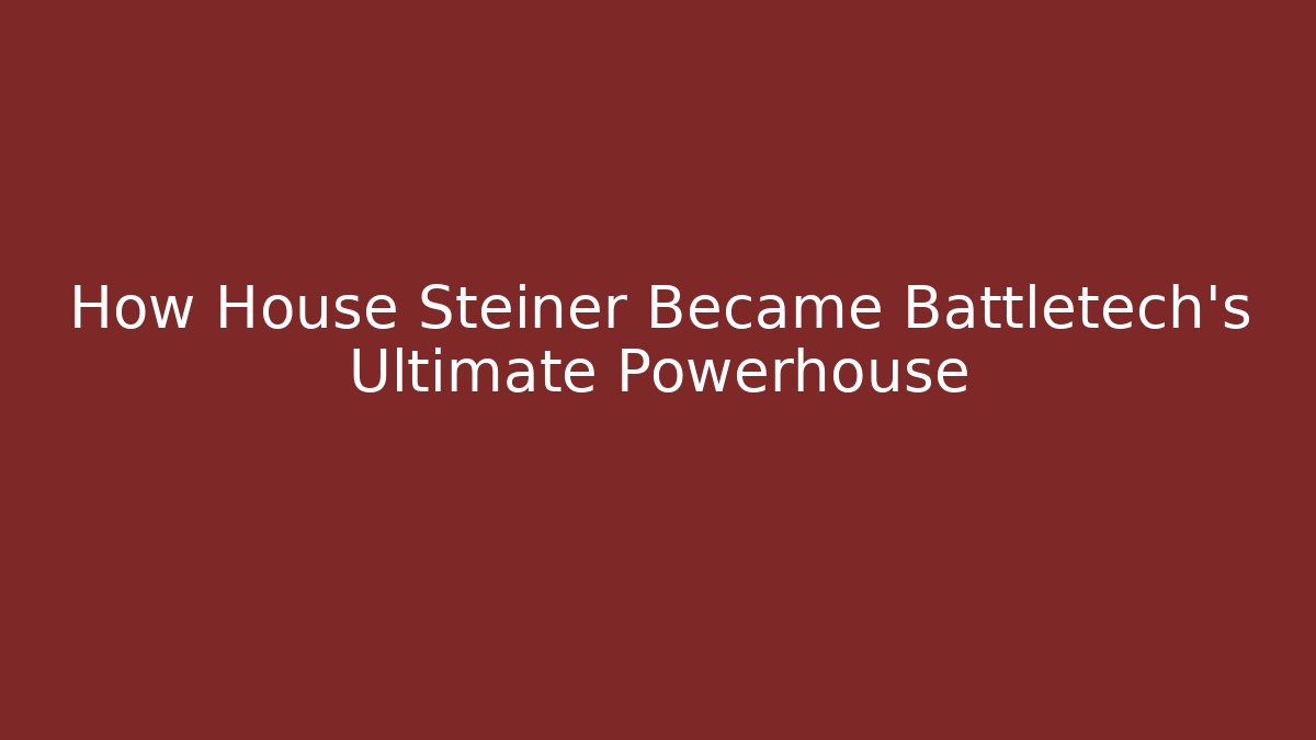 How House Steiner Became Battletech's Ultimate Powerhouse