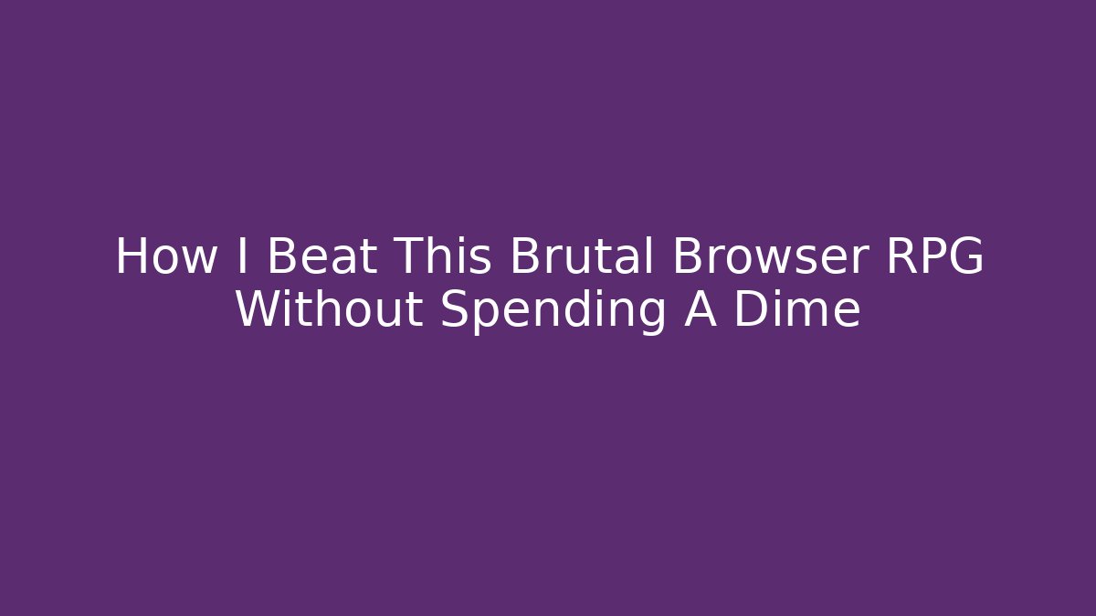 How I Beat This Brutal Browser RPG Without Spending A Dime