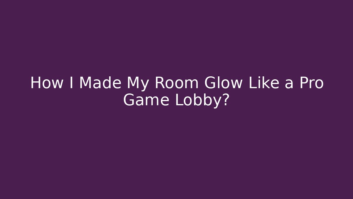How I Made My Room Glow Like a Pro Game Lobby? - Boomer Naturals