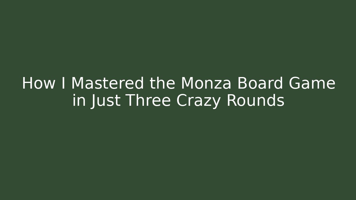 How I Mastered the Monza Board Game in Just Three Crazy Rounds