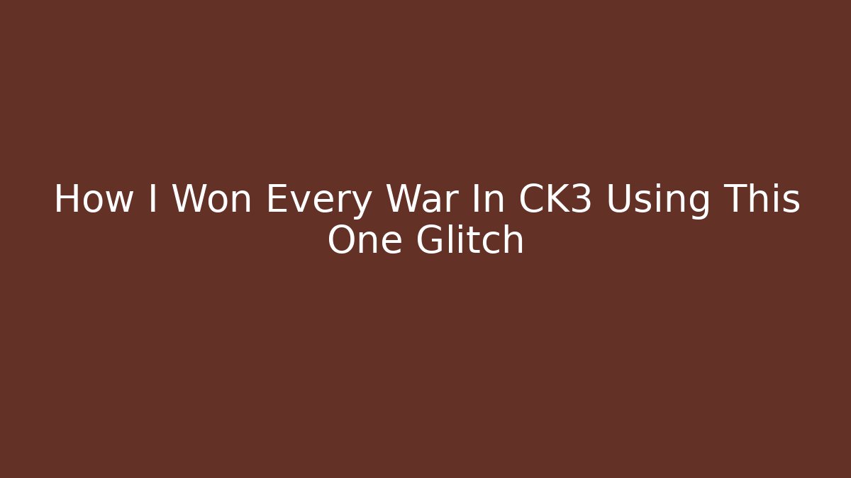How I Won Every War In CK3 Using This One Glitch - Boomer Naturals