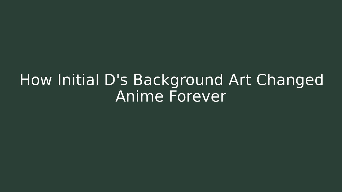 How Initial D's Background Art Changed Anime Forever - Boomer Naturals