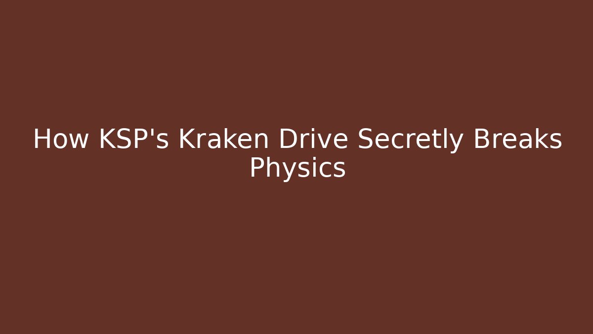 How KSP's Kraken Drive Secretly Breaks Physics