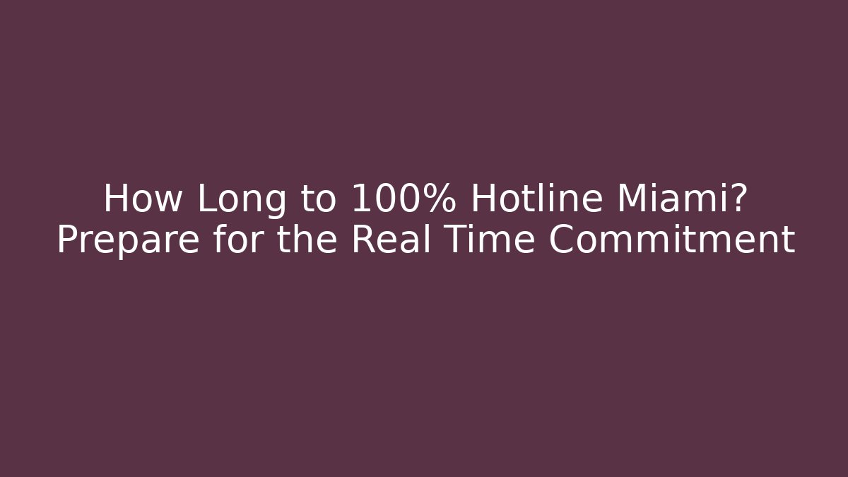 How Long to 100% Hotline Miami? Prepare for the Real Time Commitment