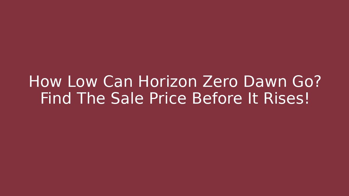 How Low Can Horizon Zero Dawn Go? Find The Sale Price Before It Rises!