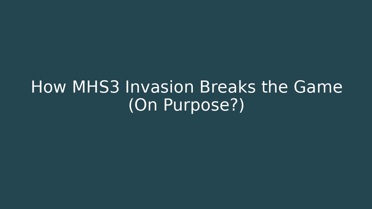 How MHS3 Invasion Breaks the Game (On Purpose?) - Boomer Naturals