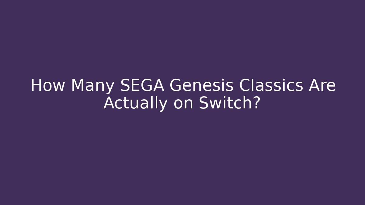 How Many SEGA Genesis Classics Are Actually on Switch?