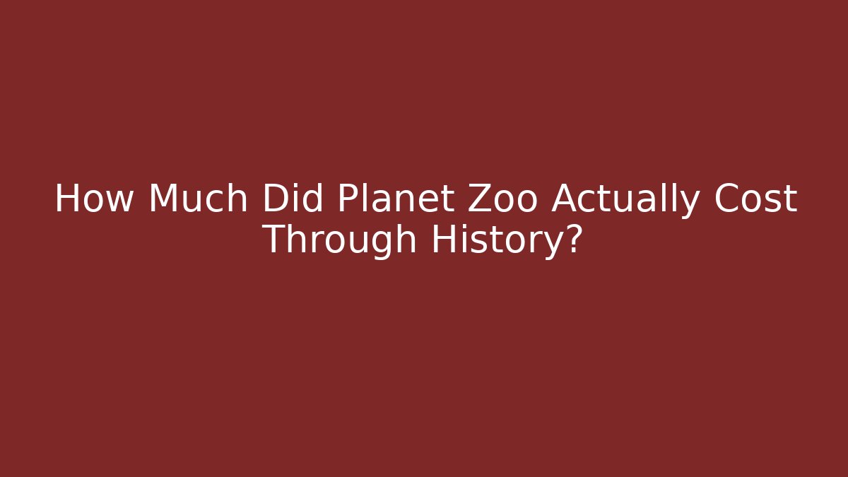 How Much Did Planet Zoo Actually Cost Through History?
