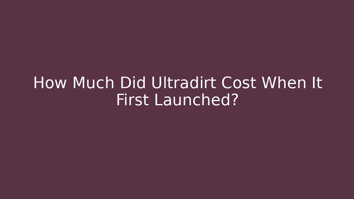 How Much Did Ultradirt Cost When It First Launched?