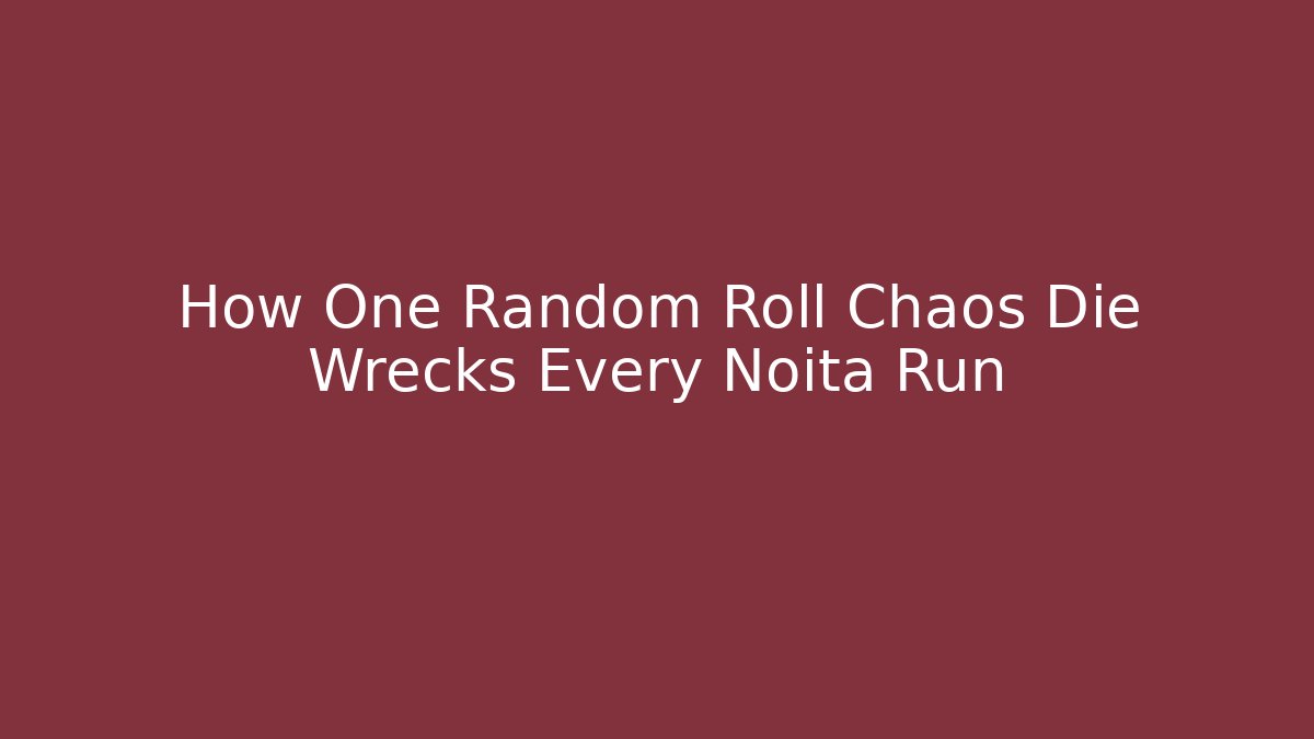 How One Random Roll Chaos Die Wrecks Every Noita Run