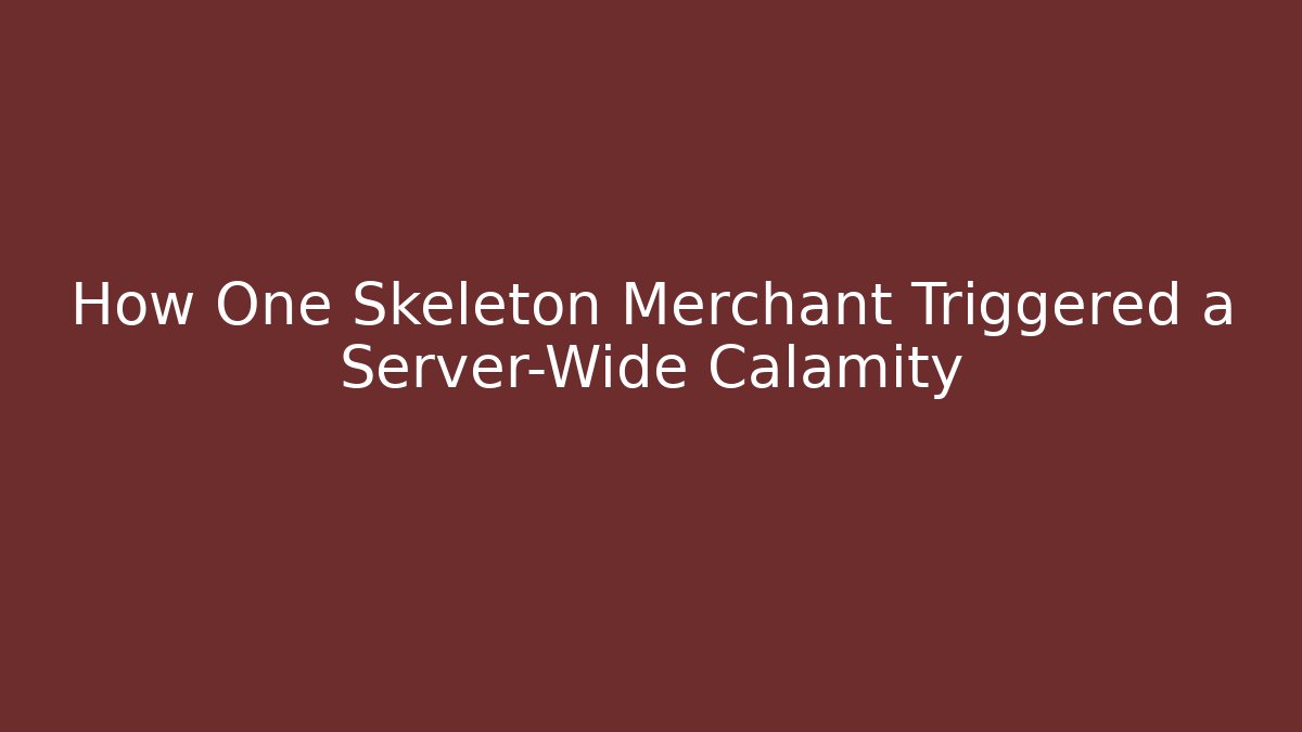 How One Skeleton Merchant Triggered a Server-Wide Calamity