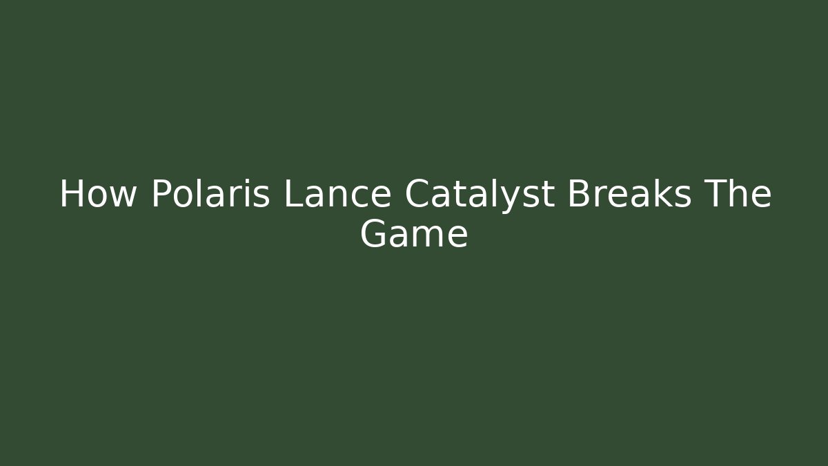 How Polaris Lance Catalyst Breaks The Game